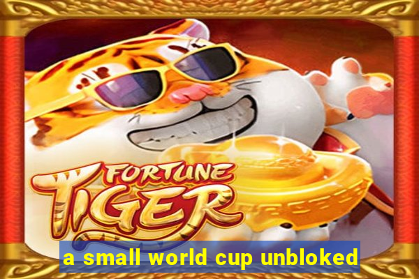 a small world cup unbloked